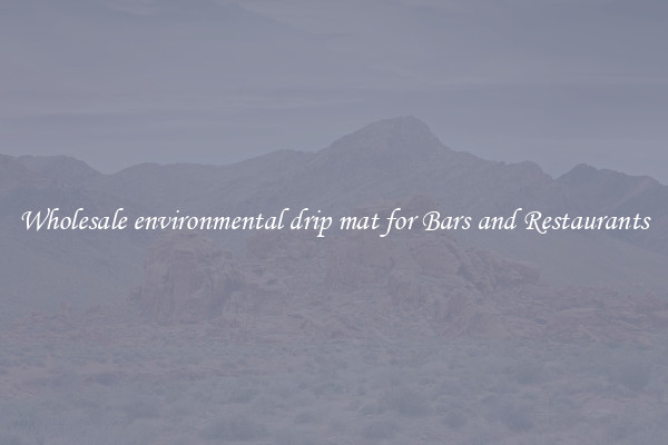 Wholesale environmental drip mat for Bars and Restaurants