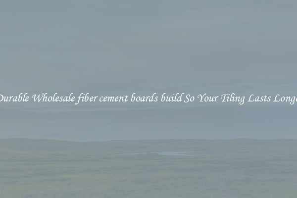 Durable Wholesale fiber cement boards build So Your Tiling Lasts Longer