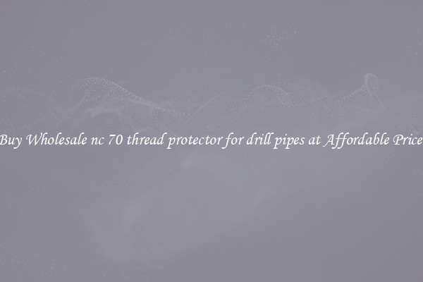 Buy Wholesale nc 70 thread protector for drill pipes at Affordable Prices