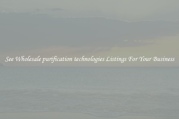 See Wholesale purification technologies Listings For Your Business