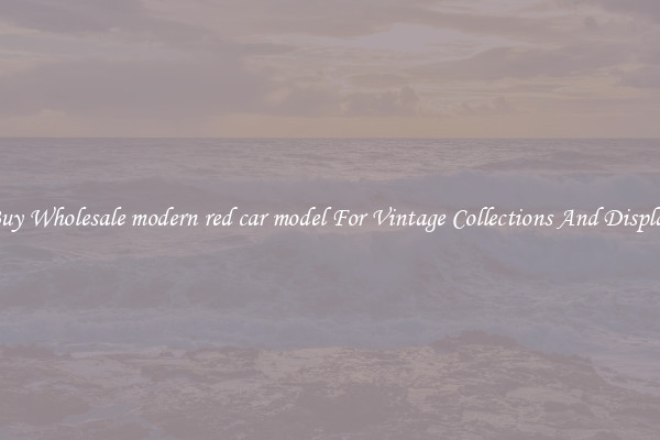 Buy Wholesale modern red car model For Vintage Collections And Display