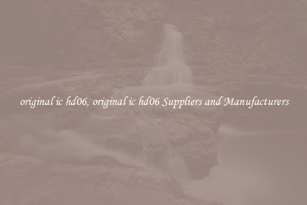 original ic hd06, original ic hd06 Suppliers and Manufacturers