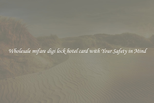 Wholesale mifare digi lock hotel card with Your Safety in Mind