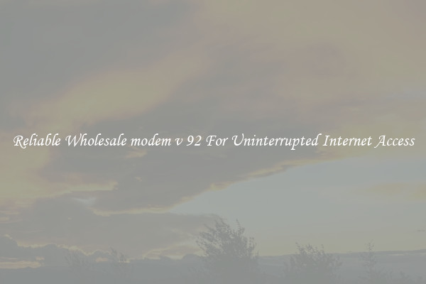 Reliable Wholesale modem v 92 For Uninterrupted Internet Access