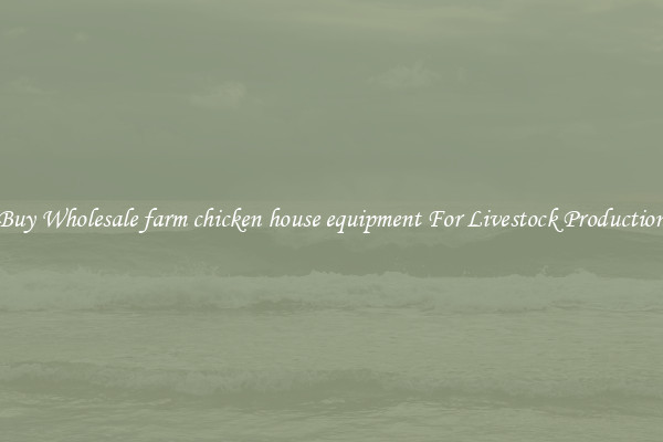 Buy Wholesale farm chicken house equipment For Livestock Production
