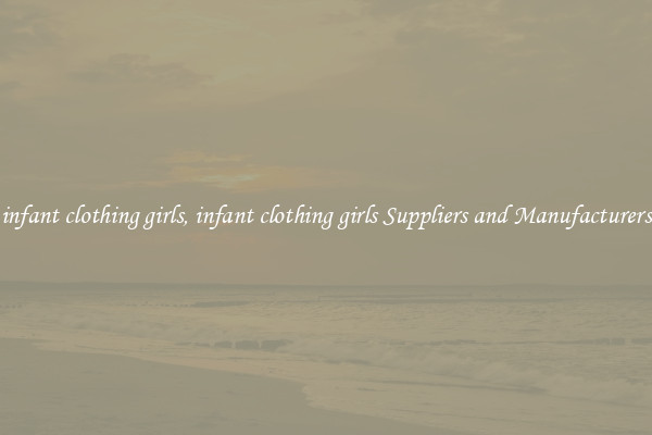 infant clothing girls, infant clothing girls Suppliers and Manufacturers