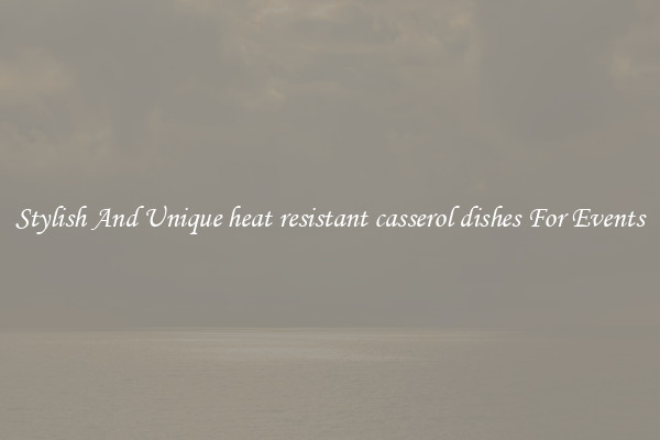 Stylish And Unique heat resistant casserol dishes For Events