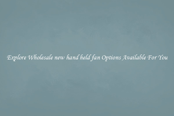 Explore Wholesale new hand held fan Options Available For You