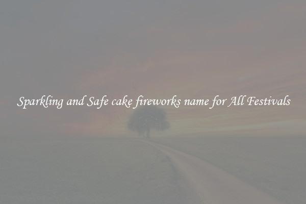 Sparkling and Safe cake fireworks name for All Festivals
