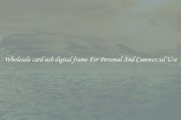 Wholesale card usb digital frame For Personal And Commercial Use