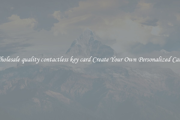 Wholesale quality contactless key card Create Your Own Personalized Cards