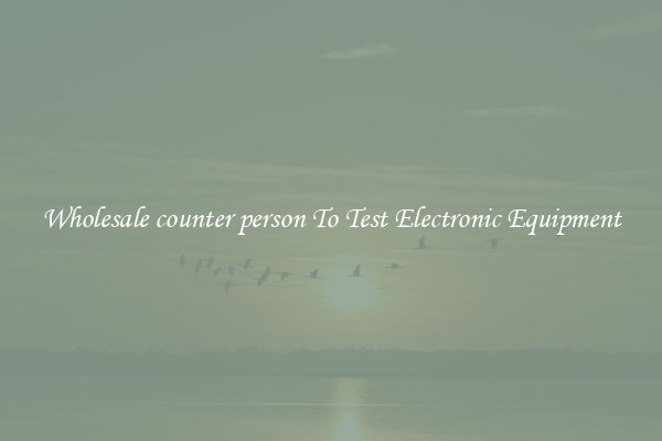 Wholesale counter person To Test Electronic Equipment