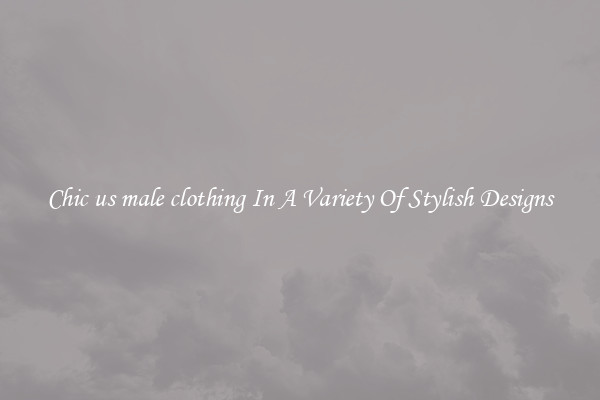 Chic us male clothing In A Variety Of Stylish Designs