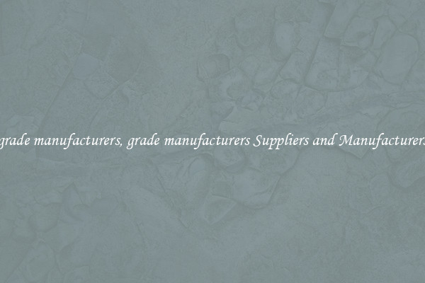 grade manufacturers, grade manufacturers Suppliers and Manufacturers