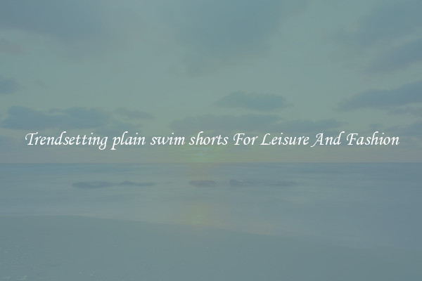 Trendsetting plain swim shorts For Leisure And Fashion