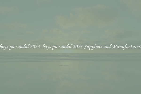 boys pu sandal 2023, boys pu sandal 2023 Suppliers and Manufacturers