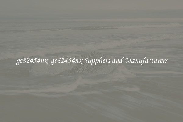 gc82454nx, gc82454nx Suppliers and Manufacturers