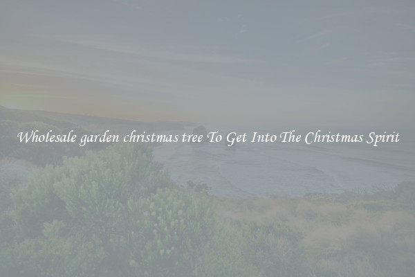 Wholesale garden christmas tree To Get Into The Christmas Spirit