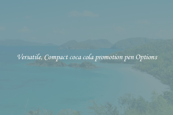 Versatile, Compact coca cola promotion pen Options
