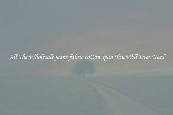 All The Wholesale jeans fabric cotton span You Will Ever Need