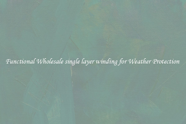 Functional Wholesale single layer winding for Weather Protection 