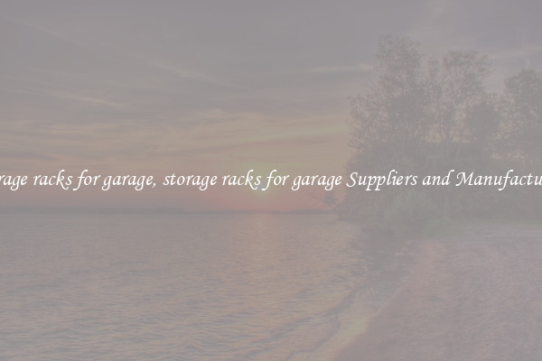 storage racks for garage, storage racks for garage Suppliers and Manufacturers