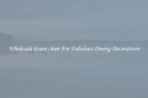 Wholesale lesure chair For Fabulous Dining Decorations