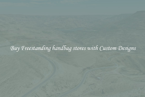 Buy Freestanding handbag stores with Custom Designs