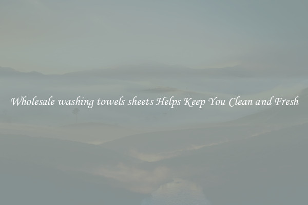 Wholesale washing towels sheets Helps Keep You Clean and Fresh