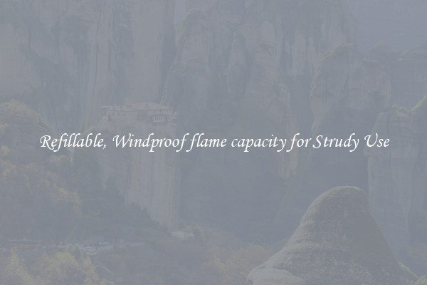 Refillable, Windproof flame capacity for Strudy Use