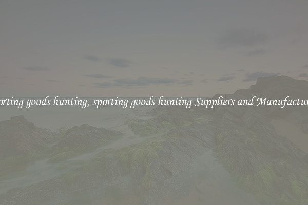 sporting goods hunting, sporting goods hunting Suppliers and Manufacturers