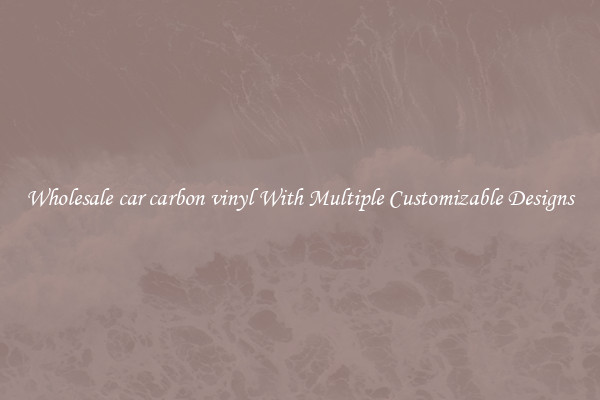 Wholesale car carbon vinyl With Multiple Customizable Designs