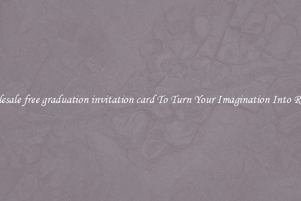 Wholesale free graduation invitation card To Turn Your Imagination Into Reality