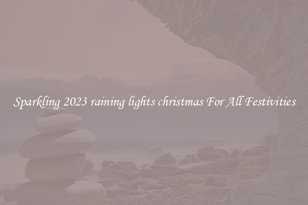 Sparkling 2023 raining lights christmas For All Festivities