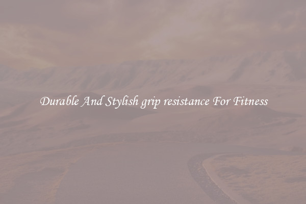 Durable And Stylish grip resistance For Fitness