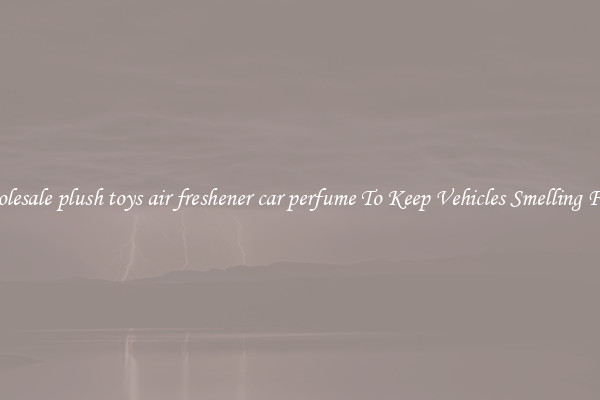 Wholesale plush toys air freshener car perfume To Keep Vehicles Smelling Fresh