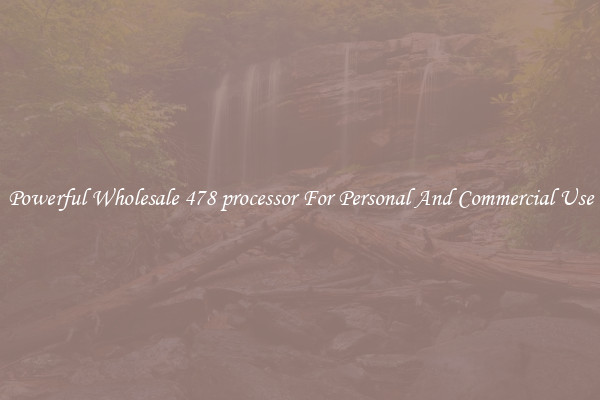 Powerful Wholesale 478 processor For Personal And Commercial Use