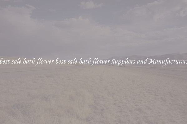 best sale bath flower best sale bath flower Suppliers and Manufacturers