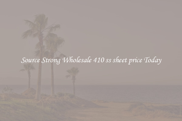 Source Strong Wholesale 410 ss sheet price Today