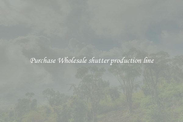 Purchase Wholesale shutter production line
