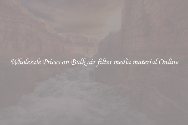Wholesale Prices on Bulk air filter media material Online
