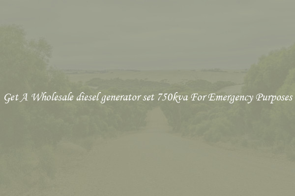Get A Wholesale diesel generator set 750kva For Emergency Purposes