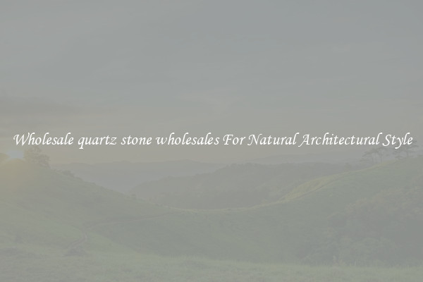 Wholesale quartz stone wholesales For Natural Architectural Style