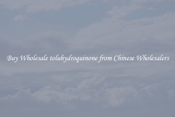Buy Wholesale toluhydroquinone from Chinese Wholesalers