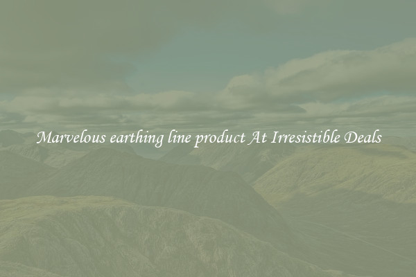 Marvelous earthing line product At Irresistible Deals