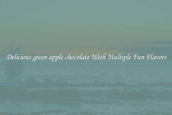 Delicious green apple chocolate With Multiple Fun Flavors