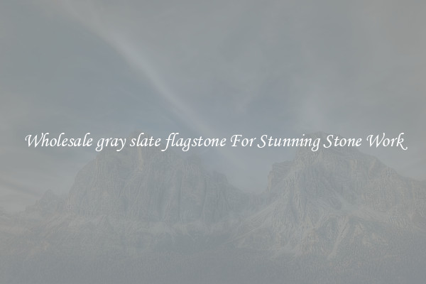 Wholesale gray slate flagstone For Stunning Stone Work