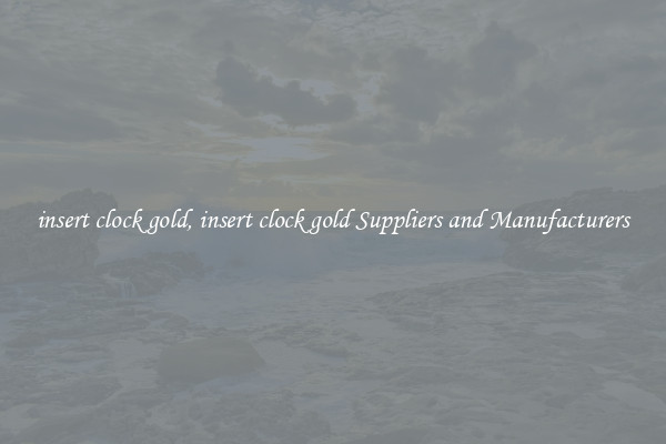 insert clock gold, insert clock gold Suppliers and Manufacturers
