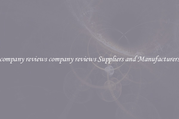 company reviews company reviews Suppliers and Manufacturers
