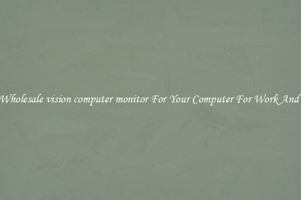 Crisp Wholesale vision computer monitor For Your Computer For Work And Home